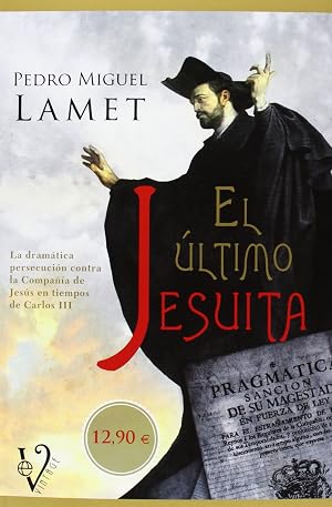 El &uacute;ltimo jesuita: la dram&aacute;tica persecuci&oacute;n contra la compa&ntilde;&iacute;a de Jes&uacute;s en tiempos de Carlos III (Vintage)