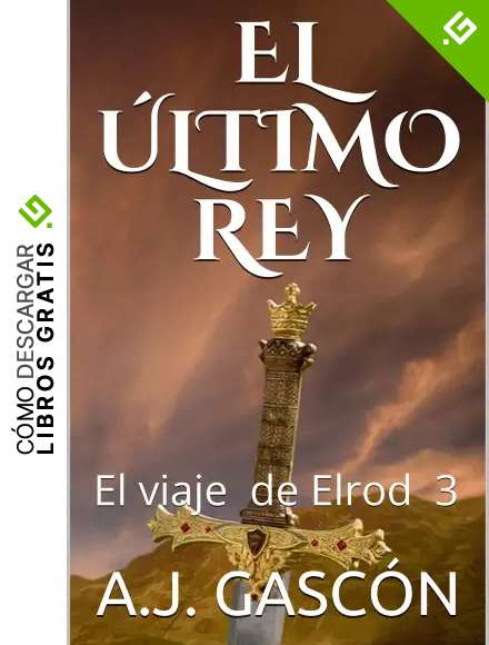 EL &Uacute;LTIMO REY: El viaje de Elrod 3: Ciencia ficci&oacute;n y aventuras en un libro para todos los p&uacute;blicos.