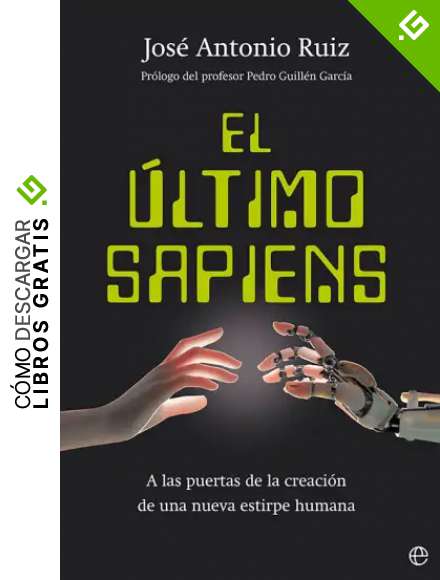El &uacute;ltimo sapiens: A las puertas de la creaci&oacute;n de una nueva estirpe humana