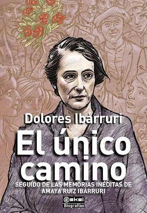 El &uacute;nico camino (seguido de las memorias in&eacute;ditas de Amaya Ruiz Ib&aacute;rruri): 17 (Biograf&iacute;as)