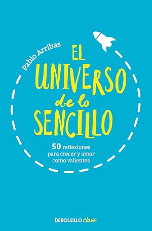 El universo de lo sencillo: 50 reflexiones para crecer y amar como valientes (Clave)