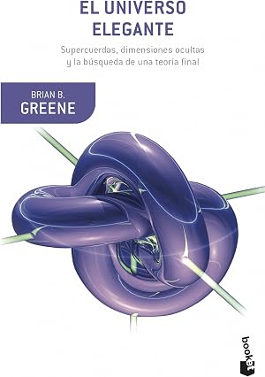 El universo elegante: Supercuerdas, dimensiones ocultas y la b&uacute;squeda de una teor&iacute;a final (Booket Ciencia)