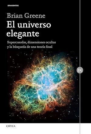 El universo elegante: Supercuerdas, dimensiones ocultas y la b&uacute;squeda de una teor&iacute;a final (Drakontos)