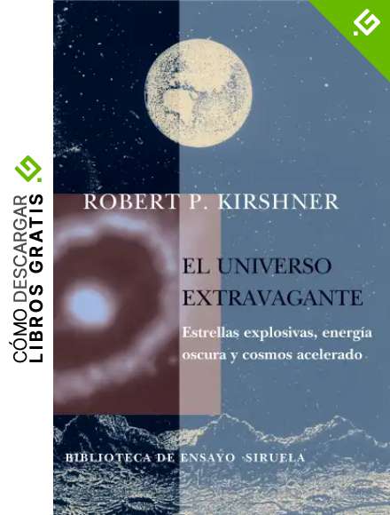El universo extravagante: Estrellas explosivas, energ&iacute;a oscura y cosmos acelerado: 49 (Biblioteca de Ensayo / Serie mayor)