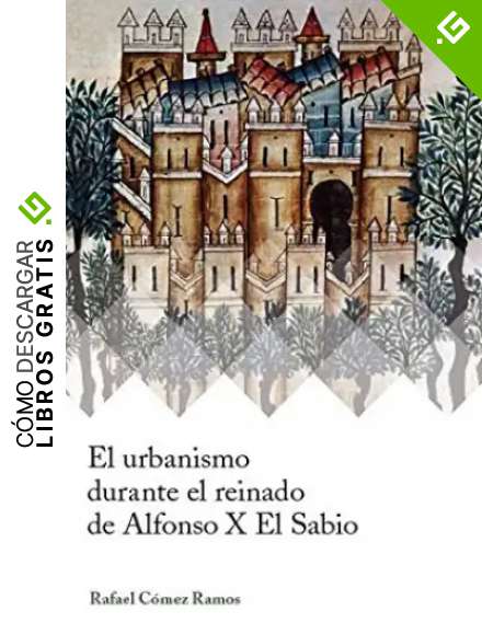 El urbanismo durante el reinado de Alfonso X el Sabio: 4 (Ars Mediaevalis)