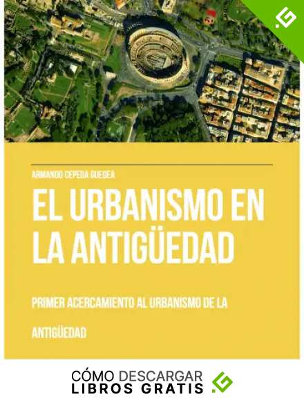 El Urbanismo en la Antig&uuml;edad: Primer Acercamiento al Urbanismo en la Antig&uuml;edad
