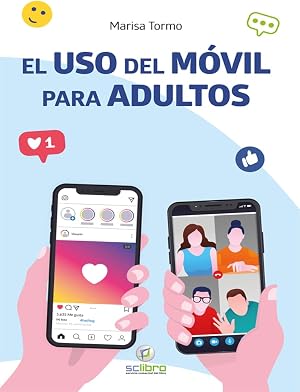 El uso del M&oacute;vil para Adultos: Mensajes, videollamadas, redes sociales y mucho m&aacute;s (Inter&eacute;s general)