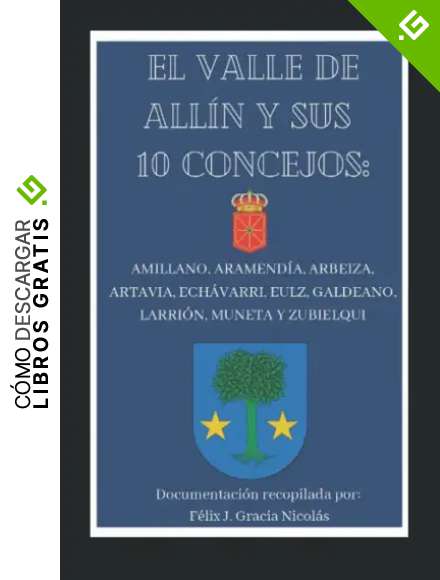 EL VALLE DE ALL&Iacute;N Y SUS 10 CONCEJOS: Amillano, Aramend&iacute;a, Arbeiza, Artavia, Ech&aacute;varri, Eulz, Galdeano, Larri&oacute;n, Muneta y Zubielqui