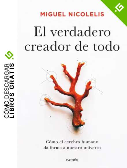 El verdadero creador de todo: C&oacute;mo el cerebro humano da forma a nuestro universo (Contextos)