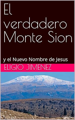 El verdadero Monte Sion : y el Nuevo Nombre de Jesus