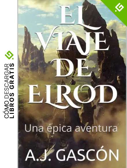 EL VIAJE DE ELROD. Una &eacute;pica aventura. Vive la intriga, siente la magia, descubre su historia... Libro infantil y juvenil de ciencia ficci&oacute;n y fantas&iacute;a en espa&ntilde;ol: Una &eacute;pica aventura