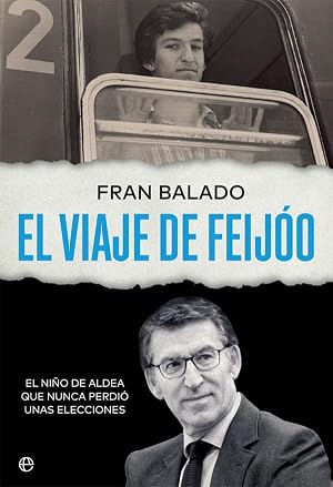 El viaje de feijoo: El ni&ntilde;o de aldea que nunca perdi&oacute; unas elecciones (Biograf&iacute;as y memorias)