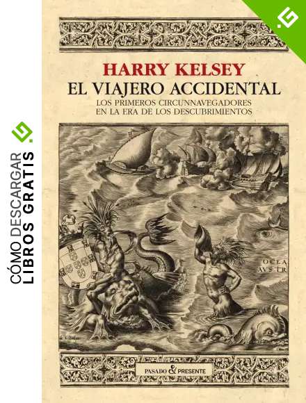 El viajero accidental: Los primeros circunnavegadores en la era de los descubrimien (ENSAYO)