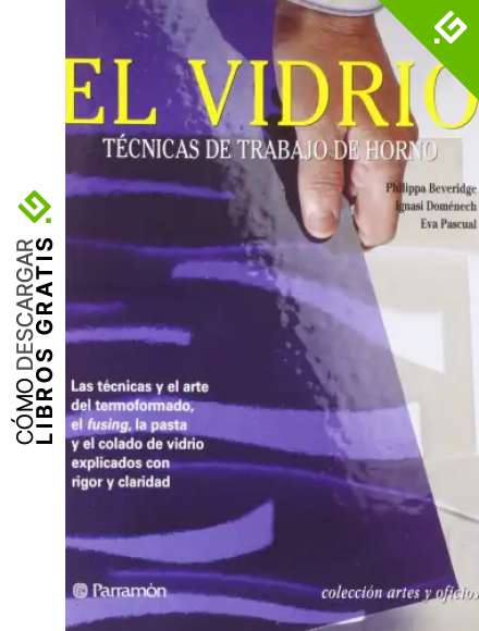 El vidrio: T&eacute;cnicas de trabajo de horno (Artes y oficios)