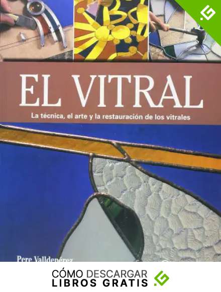 El vitral: La t&eacute;cnica, el arte y la restauraci&oacute;n de los vitrales (Arte y Oficios)