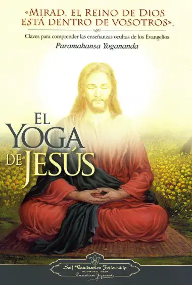 El Yoga De Jes&uacute;s: Claves Para Comprender Las Enseanzas Ocultas de Los Evangelios