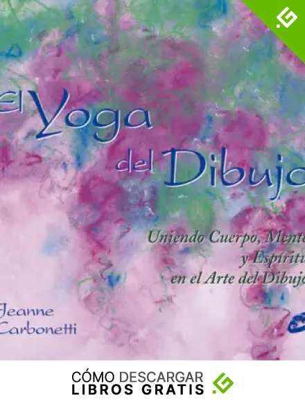 El Yoga Del Dibujo: La uni&oacute;n del cuerpo, la mente y el esp&iacute;ritu en el arte del dibujo (Recr&eacute;ate)