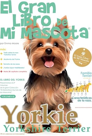 El Yorkshire Terrier, la raza canina de la colecci&oacute;n "El gran libro de mi mascota": La gu&iacute;a definitiva del Yorkshire. Con acabado de lujo, es un ... colecci&oacute;n de: "El Gran Libro de Mi Mascota")