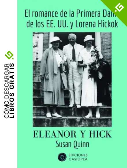 Eleanor y Hick. El romance de la Primera Dama: El romance de la Primera Dama de los EE.UU y Lorena Hickok (BIOGRAFIAS)