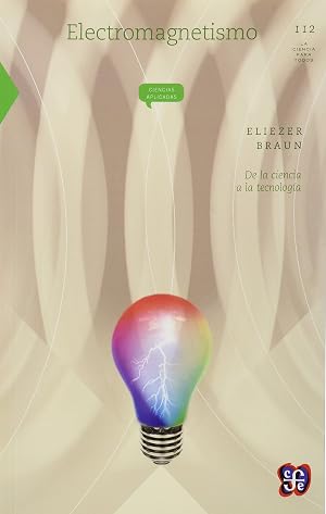 Electromagnetismo. De La Ciencia A La Tecnolog&iacute;a: De La Ciencia a La Tecnologia (La Ciencia Para Todos, 112)