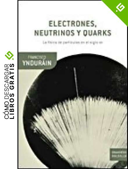 Electrones, neutrinos y quarks: La f&iacute;sica de part&iacute;culas ante el nuevo milenio (Drakontos Bolsillo)