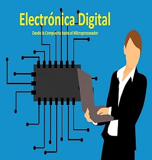 Electr&oacute;nica Digital (Spanish Edition): De la Compuerta hasta el Microprocesador