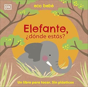Elefante, &iquest;d&oacute;nde est&aacute;s?: Un libro para tocar. Sin pl&aacute;sticos (Cuentos infantiles)