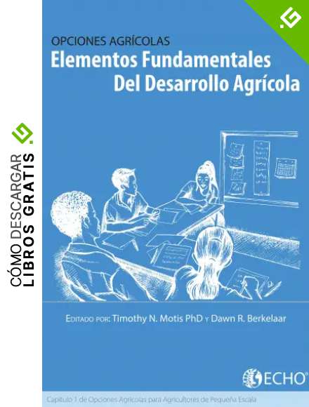 Elementos fundamentales del desarrollo agr&iacute;cola: Cap&iacute;tulo 1 de Opciones Para los Agricultores de Peque&ntilde;a Escala