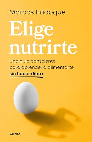 Elige nutrirte: Una gu&iacute;a consciente para aprender a alimentarte sin hacer dieta (Alimentaci&oacute;n saludable)