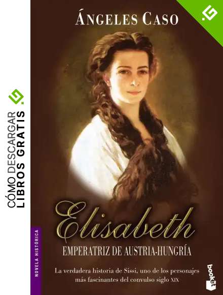 Elisabeth, emperatriz de Austria-Hungr&iacute;a (Novela hist&oacute;rica)