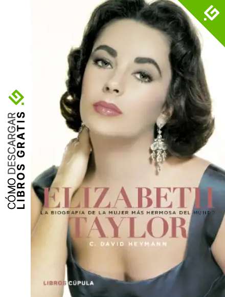 Elizabeth Taylor. La biograf&iacute;a de la mujer m&aacute;s hermosa del mundo (M&uacute;sica y cine)