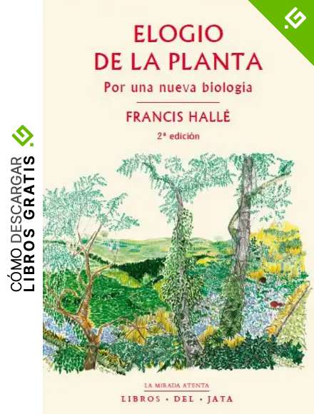 Elogio de la planta: Por una nueva biolog&iacute;a: 4 (La mirada atenta)