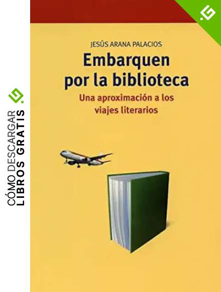 Embarquen por la biblioteca: Una aproximaci&oacute;n a los viajes literarios: 255 (Biblioteconom&iacute;a y Administraci&oacute;n Cultural)