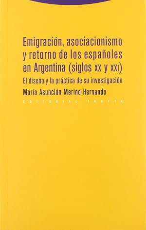 Emigraci&oacute;n, Asociacionismo Y Retorno De Los Espa&ntilde;oles En Argentina (Siglos XX Y XXI). El Dise&ntilde;o Y La Pr&aacute;ctica De Su Investigaci&oacute;n (ESTRUCTURAS Y PROCESOS - ANTROPOLOGIA)