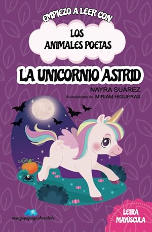 Empieza a leer con LOS ANIMALES POETAS: "La unicornio Astrid": En letra MAY&Uacute;SCULA para primeros lectores (a partir de 5 a&ntilde;os)