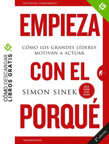 Empieza con el porqu&eacute; c&oacute;mo los grande: C&oacute;mo los grandes l&iacute;deres motivan a actuar (Gesti&oacute;n del conocimiento)