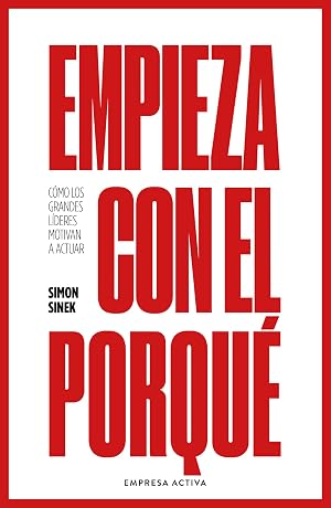 Empieza con el porqu&eacute;: C&oacute;mo los grandes l&iacute;deres motivan a actuar (Gesti&oacute;n del conocimiento)