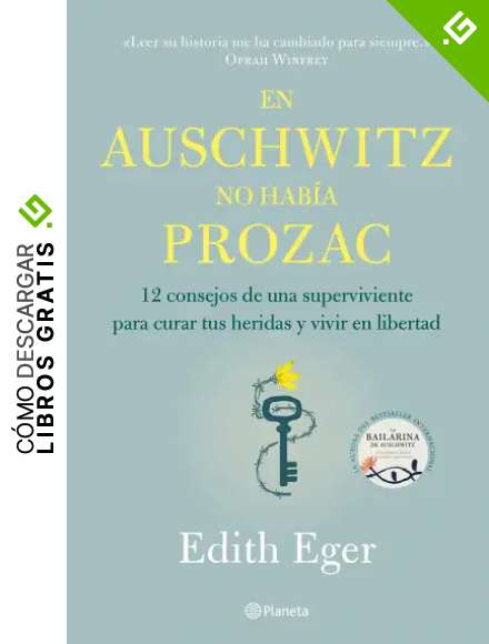 En Auschwitz no hab&iacute;a Prozac: 12 consejos de una superviviente para curar tus heridas y vivir en libertad (No Ficci&oacute;n)