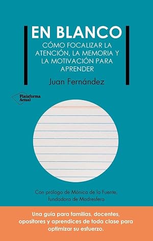 En blanco: C&oacute;mo focalizar la atenci&oacute;n, la memoria, y la motivaci&oacute;n para aprender (ACTUAL)
