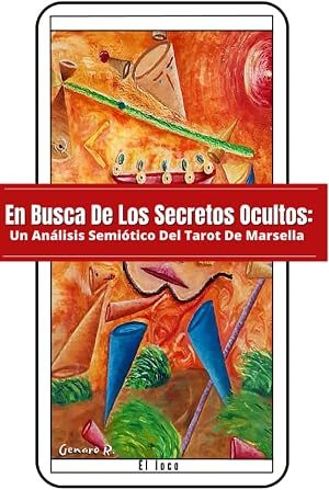 En Busca De Los Secretos Ocultos:: Un An&aacute;lisis Semi&oacute;tico Del Tarot De Marsella