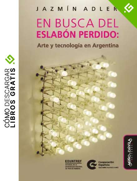 En busca del eslab&oacute;n perdido (edici&oacute;n a color): Arte y tecnolog&iacute;a en Argentina (CAEZ_Colecci&oacute;n Artes en Zig Zag n&ordm; 3)