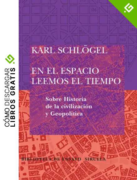 En el espacio leemos el tiempo: Sobre Historia de la civilizaci&oacute;n y Geopol&iacute;tica: 55 (Biblioteca de Ensayo / Serie mayor)