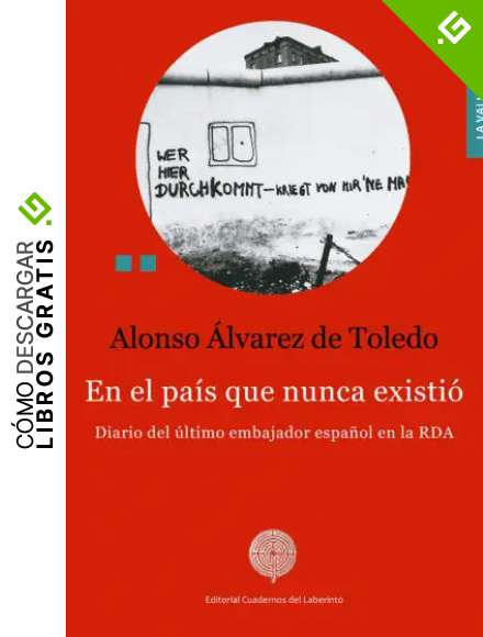 En el pa&iacute;s que nunca existi&oacute;: Diario del &uacute;ltimo embajador espa&ntilde;ol en la RDA (LA VALIJA DIPLOMATICA)