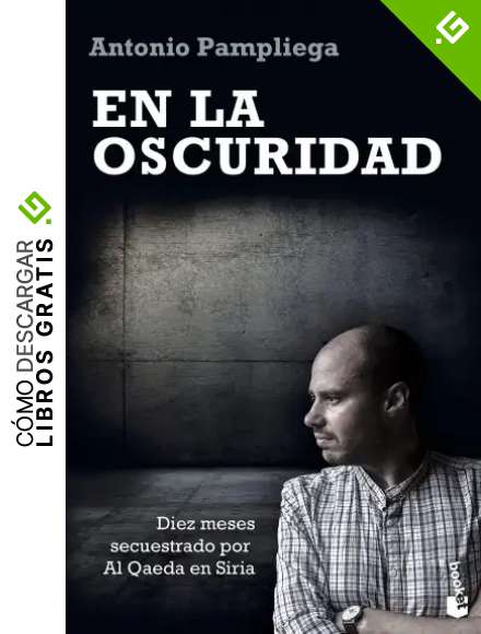 En la oscuridad: Diez meses secuestrado por Al Qaeda en Siria (Divulgaci&oacute;n)