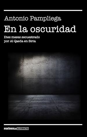 En la oscuridad: Diez meses secuestrado por Al Qaeda en Siria (REALIDAD)