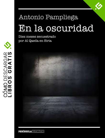 En la oscuridad: Diez meses secuestrado por Al Qaeda en Siria (REALIDAD)