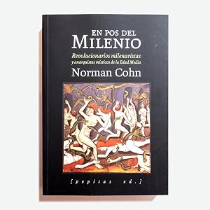 En Pos Del Milenio. Revolucionarios Milenaristas Y Anarquistas M&iacute;sticos De La Edad Media
