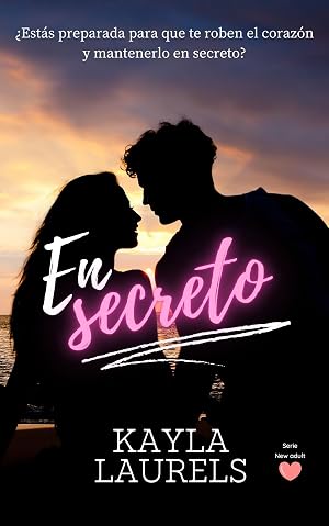 En secreto : (NEW ADULT) Rom&aacute;ntica Contempor&aacute;nea. Friends to Lovers. Serie #1 (New adult, friends to lovers & enemies to lovers. Universidad, young adult, rom&aacute;ntica contempor&aacute;nea.)