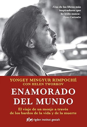 Enamorado del mundo. El viaje de un monje a traves de los bardos de la vida y de la muerte: El viaje de un monje a trav&eacute;s de los bardos de la vida y de la muerte