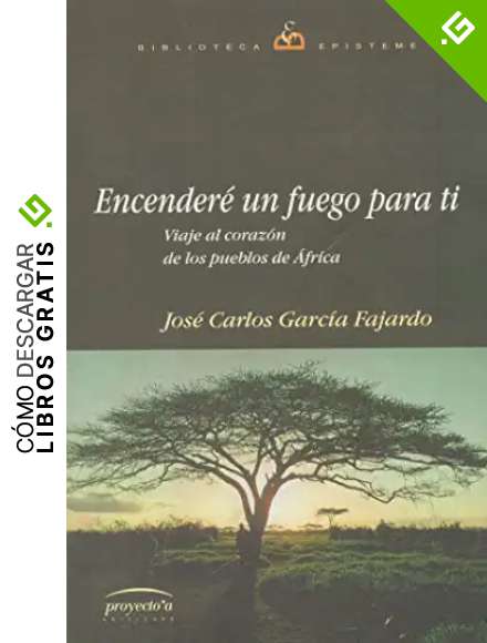 Encender&eacute; Un Fuego Para Ti: Viaje al coraz&oacute;n de los pueblos de &Aacute;frica (LIBROS DE LA REVISTA ANTHROPOS)